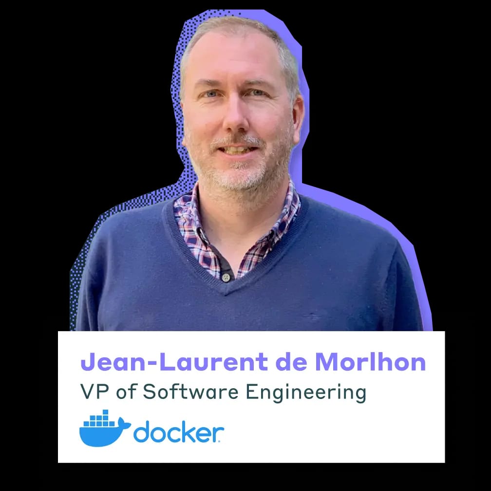 Jean-Laurent de Morlhon, Vice President Of Software Engineering at Docker